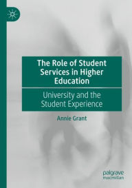 Title: The Role of Student Services in Higher Education: University and the Student Experience, Author: Annie Grant