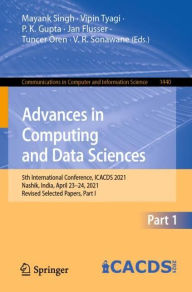 Title: Advances in Computing and Data Sciences: 5th International Conference, ICACDS 2021, Nashik, India, April 23-24, 2021, Revised Selected Papers, Part I, Author: Mayank Singh