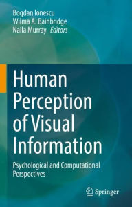 Title: Human Perception of Visual Information: Psychological and Computational Perspectives, Author: Bogdan Ionescu