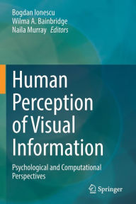 Title: Human Perception of Visual Information: Psychological and Computational Perspectives, Author: Bogdan Ionescu