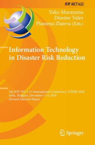 Title: Information Technology in Disaster Risk Reduction: 5th IFIP WG 5.15 International Conference, ITDRR 2020, Sofia, Bulgaria, December 3-4, 2020, Revised Selected Papers, Author: Yuko Murayama