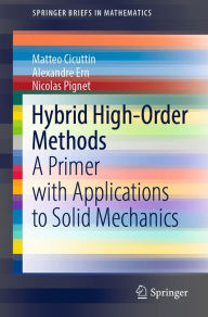 Title: Hybrid High-Order Methods: A Primer with Applications to Solid Mechanics, Author: Matteo Cicuttin