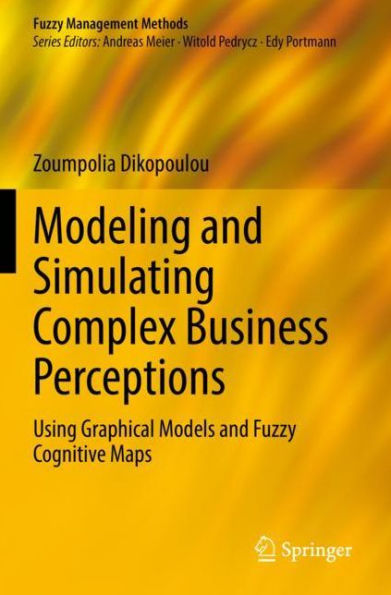 Modeling and Simulating Complex Business Perceptions: Using Graphical Models Fuzzy Cognitive Maps