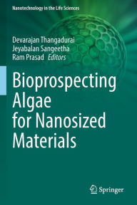 Title: Bioprospecting Algae for Nanosized Materials, Author: Devarajan Thangadurai