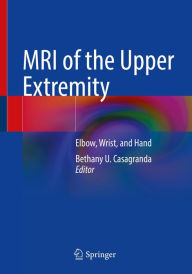 Title: MRI of the Upper Extremity: Elbow, Wrist, and Hand, Author: Bethany U. Casagranda
