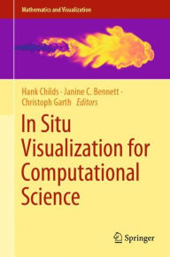 Title: In Situ Visualization for Computational Science, Author: Hank Childs