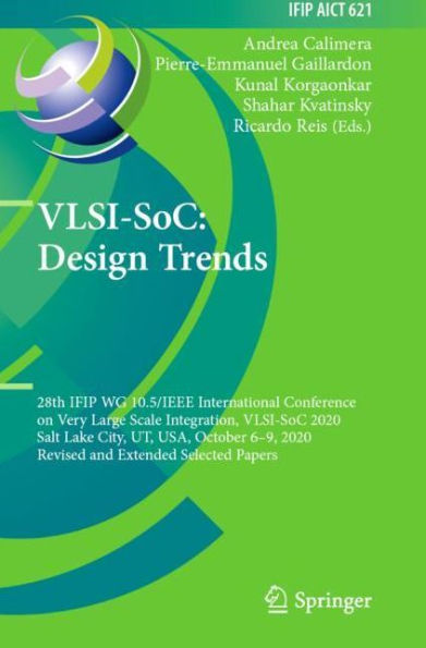 VLSI-SoC: Design Trends: 28th IFIP WG 10.5/IEEE International Conference on Very Large Scale Integration, VLSI-SoC 2020, Salt Lake City, UT, USA, October 6-9, Revised and Extended Selected Papers