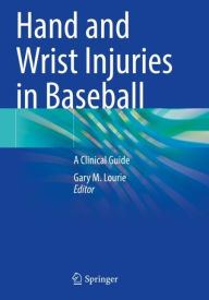 Title: Hand and Wrist Injuries in Baseball: A Clinical Guide, Author: Gary M. Lourie