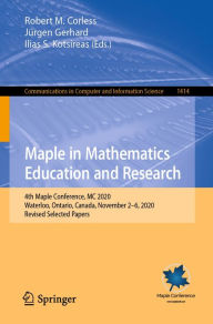Title: Maple in Mathematics Education and Research: 4th Maple Conference, MC 2020, Waterloo, Ontario, Canada, November 2-6, 2020, Revised Selected Papers, Author: Robert M. Corless