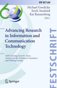 Title: Advancing Research in Information and Communication Technology: IFIP's Exciting First 60+ Years, Views from the Technical Committees and Working Groups, Author: Michael Goedicke