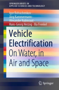 Title: Vehicle Electrification: On Water, in Air and Space, Author: Igor Bolvashenkov