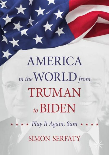 America the World from Truman to Biden: Play it Again, Sam