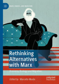 Title: Rethinking Alternatives with Marx: Economy, Ecology and Migration, Author: Marcello Musto