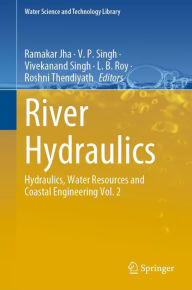 Title: River Hydraulics: Hydraulics, Water Resources and Coastal Engineering Vol. 2, Author: Ramakar Jha