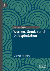 Title: Women, Gender and Oil Exploitation, Author: Maryse Helbert