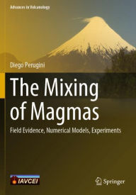 Title: The Mixing of Magmas: Field Evidence, Numerical Models, Experiments, Author: Diego Perugini