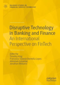 Title: Disruptive Technology in Banking and Finance: An International Perspective on FinTech, Author: Timothy King