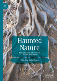 Title: Haunted Nature: Entanglements of the Human and the Nonhuman, Author: Sladja Blazan
