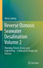 Reverse Osmosis Seawater Desalination Volume 2: Planning, Process Design and Engineering - A Manual for Study and Practice