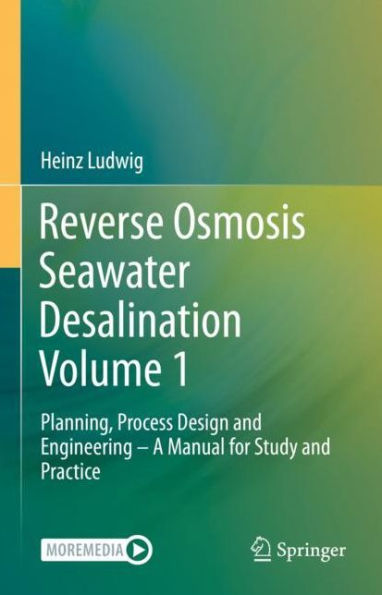 Reverse Osmosis Seawater Desalination Volume 1: Planning, Process Design and Engineering - A Manual for Study and Practice