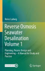 Reverse Osmosis Seawater Desalination Volume 1: Planning, Process Design and Engineering - A Manual for Study and Practice