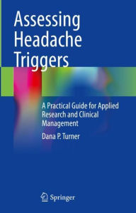 Title: Assessing Headache Triggers: A Practical Guide for Applied Research and Clinical Management, Author: Dana P. Turner