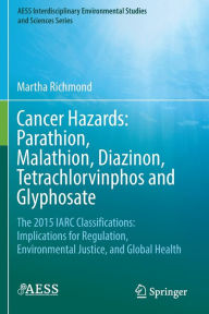 Title: Cancer Hazards: Parathion, Malathion, Diazinon, Tetrachlorvinphos and Glyphosate: The 2015 IARC Classifications: Implications for Regulation, Environmental Justice, and Global Health, Author: Martha Richmond