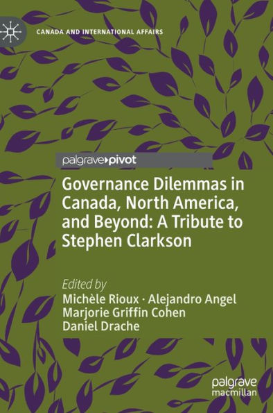 Governance Dilemmas Canada, North America, and Beyond: A Tribute to Stephen Clarkson