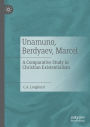 Unamuno, Berdyaev, Marcel: A Comparative Study in Christian Existentialism