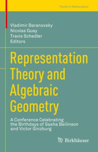 Title: Representation Theory and Algebraic Geometry: A Conference Celebrating the Birthdays of Sasha Beilinson and Victor Ginzburg, Author: Vladimir Baranovsky