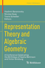 Title: Representation Theory and Algebraic Geometry: A Conference Celebrating the Birthdays of Sasha Beilinson and Victor Ginzburg, Author: Vladimir Baranovsky