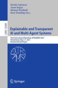 Title: Explainable and Transparent AI and Multi-Agent Systems: Third International Workshop, EXTRAAMAS 2021, Virtual Event, May 3-7, 2021, Revised Selected Papers, Author: Davide Calvaresi