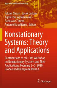 Title: Nonstationary Systems: Theory and Applications: Contributions to the 13th Workshop on Nonstationary Systems and Their Applications, February 3-5, 2020, Grodek nad Dunajcem, Poland, Author: Fakher Chaari