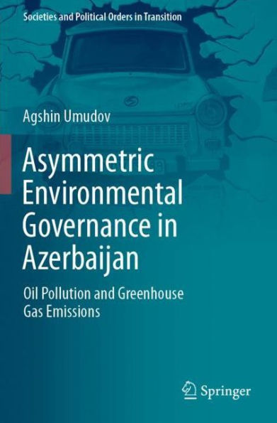 Asymmetric Environmental Governance Azerbaijan: Oil Pollution and Greenhouse Gas Emissions