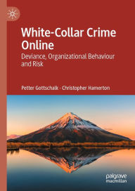 Title: White-Collar Crime Online: Deviance, Organizational Behaviour and Risk, Author: Petter Gottschalk