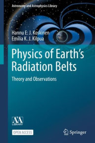 Title: Physics of Earth's Radiation Belts: Theory and Observations, Author: Hannu E. J. Koskinen