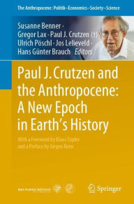 Title: Paul J. Crutzen and the Anthropocene: A New Epoch in Earth's History, Author: Susanne Benner