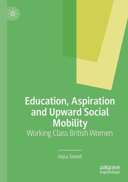 Education, Aspiration and Upward Social Mobility: Working Class British Women