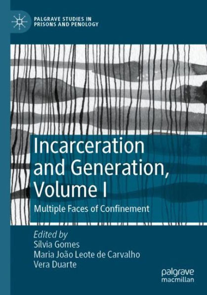 Incarceration and Generation, Volume I: Multiple Faces of Confinement