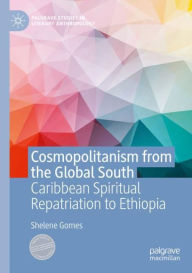 Title: Cosmopolitanism from the Global South: Caribbean Spiritual Repatriation to Ethiopia, Author: Shelene Gomes