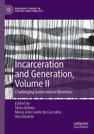 Title: Incarceration and Generation, Volume II: Challenging Generational Relations, Author: Silvia Gomes