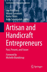 Title: Artisan and Handicraft Entrepreneurs: Past, Present, and Future, Author: Léo-Paul Dana