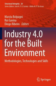 Title: Industry 4.0 for the Built Environment: Methodologies, Technologies and Skills, Author: Marzia Bolpagni