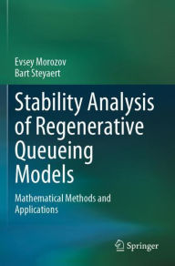 Title: Stability Analysis of Regenerative Queueing Models: Mathematical Methods and Applications, Author: Evsey Morozov