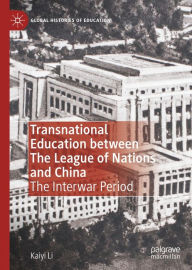 Title: Transnational Education between The League of Nations and China: The Interwar Period, Author: Kaiyi Li