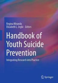 Title: Handbook of Youth Suicide Prevention: Integrating Research into Practice, Author: Regina Miranda