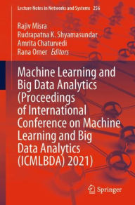 Title: Machine Learning and Big Data Analytics (Proceedings of International Conference on Machine Learning and Big Data Analytics (ICMLBDA) 2021), Author: Rajiv Misra