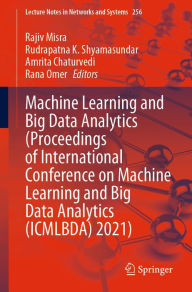 Title: Machine Learning and Big Data Analytics (Proceedings of International Conference on Machine Learning and Big Data Analytics (ICMLBDA) 2021), Author: Rajiv Misra