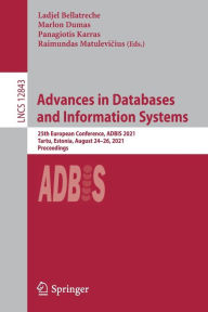 Title: Advances in Databases and Information Systems: 25th European Conference, ADBIS 2021, Tartu, Estonia, August 24-26, 2021, Proceedings, Author: Ladjel Bellatreche