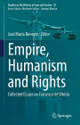 Empire, Humanism and Rights: Collected Essays on Francisco de Vitoria